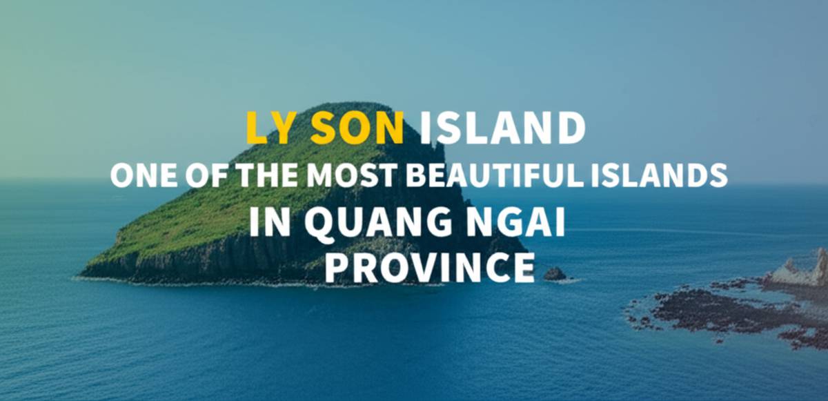جزیره لی سان (Ly Son Island)، از زیباترین جزیره های استان Quang Ngai